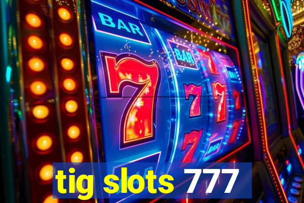 tig slots 777